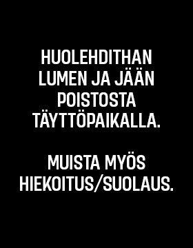 Huolehdithan lumen ja jään poistosta täyttöpaikalla. Muista myös hiekotus tai suolaus.